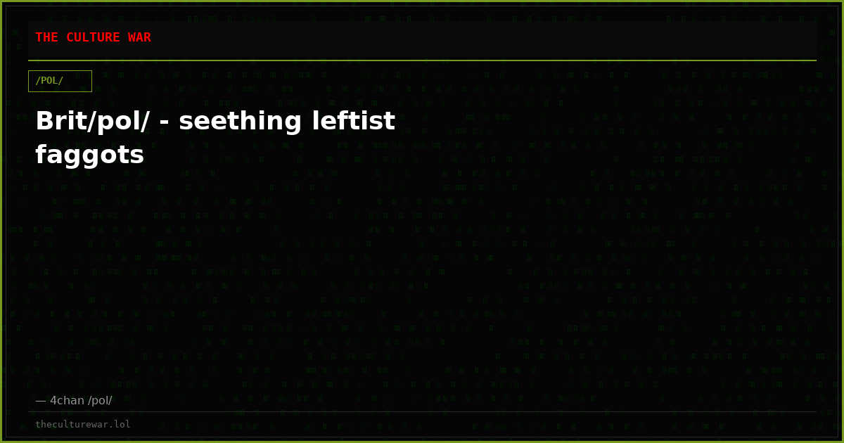 Brit/pol/ - seething leftist faggots