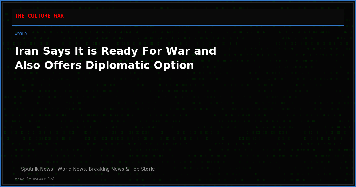 Iran Says It is Ready For War and Also Offers Diplomatic Option