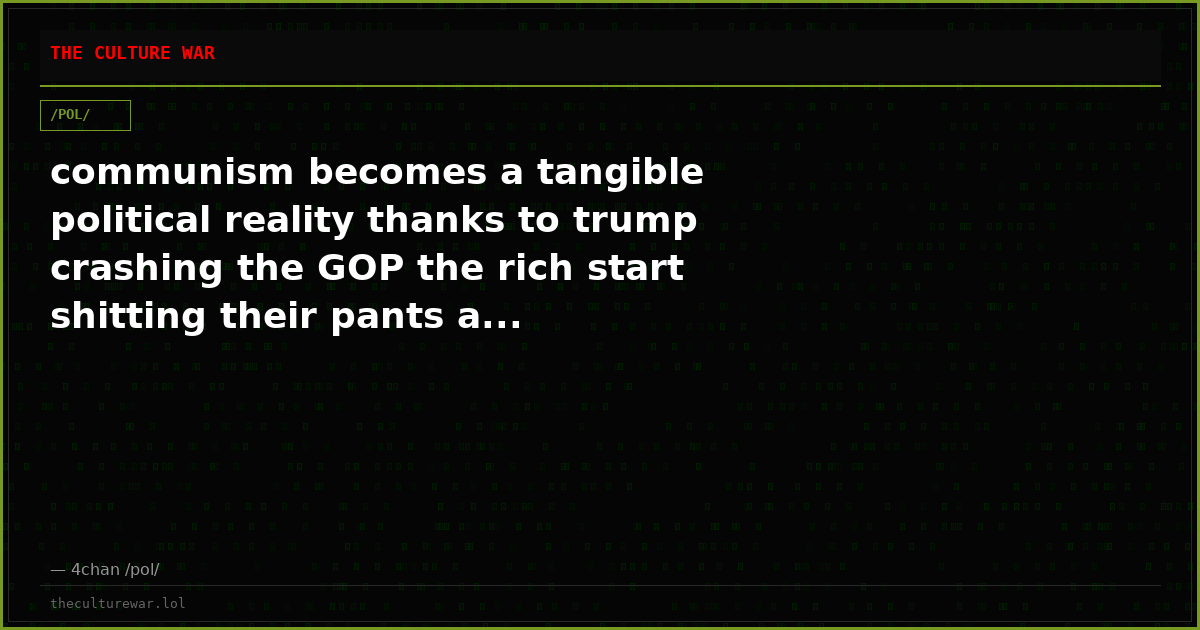 communism becomes a tangible political reality thanks to trump crashing the GOP the rich start shitting their pants a...
