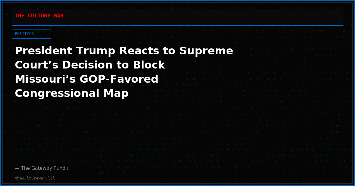 President Trump Reacts to Supreme Court’s Decision to Block Missouri’s GOP-Favored Congressional Map
