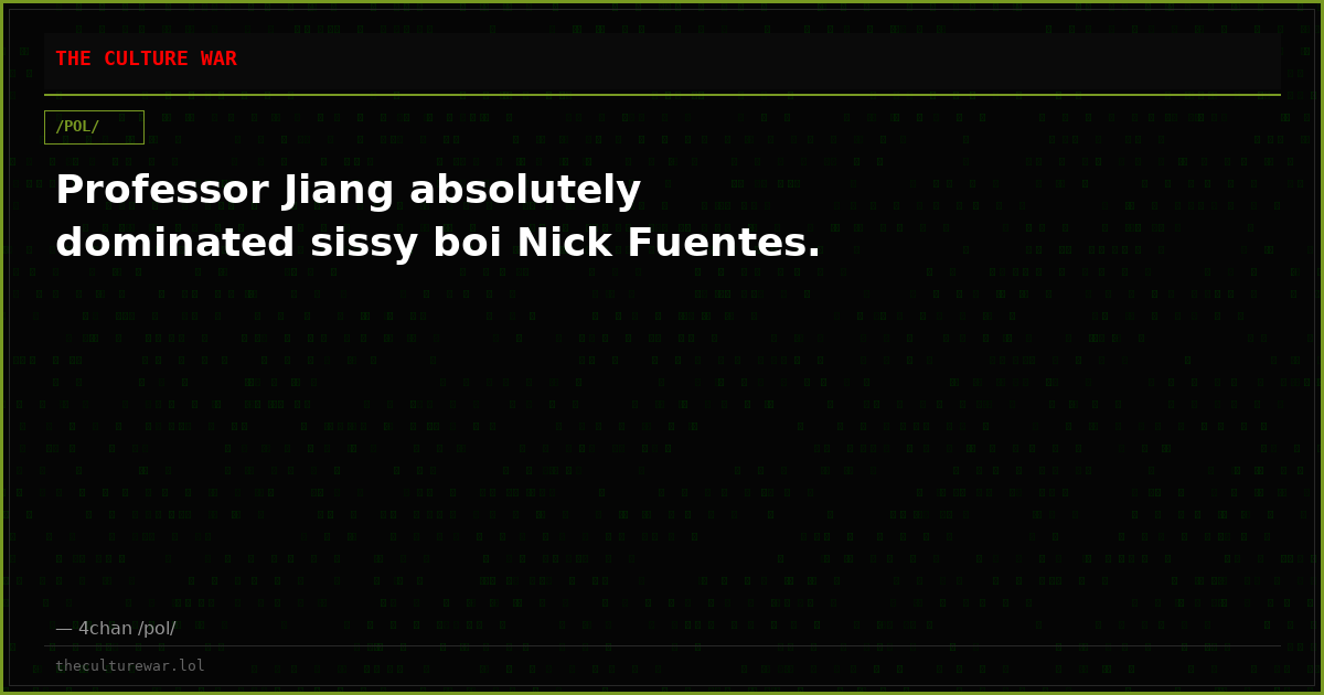 Professor Jiang absolutely dominated sissy boi Nick Fuentes.