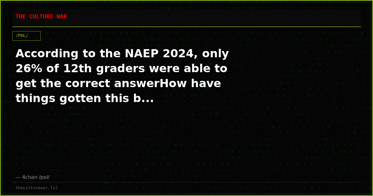 According to the NAEP 2024, only 26% of 12th graders were able to get the correct answerHow have things gotten this b...
