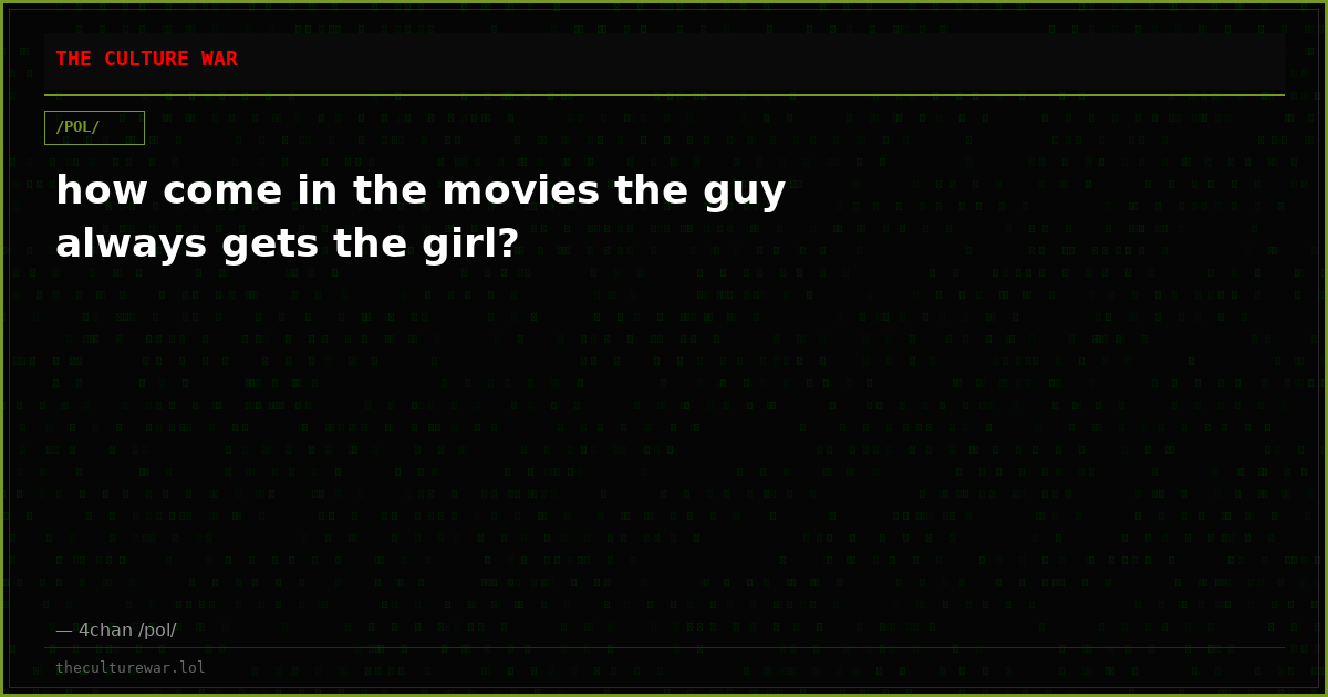 how come in the movies the guy always gets the girl?