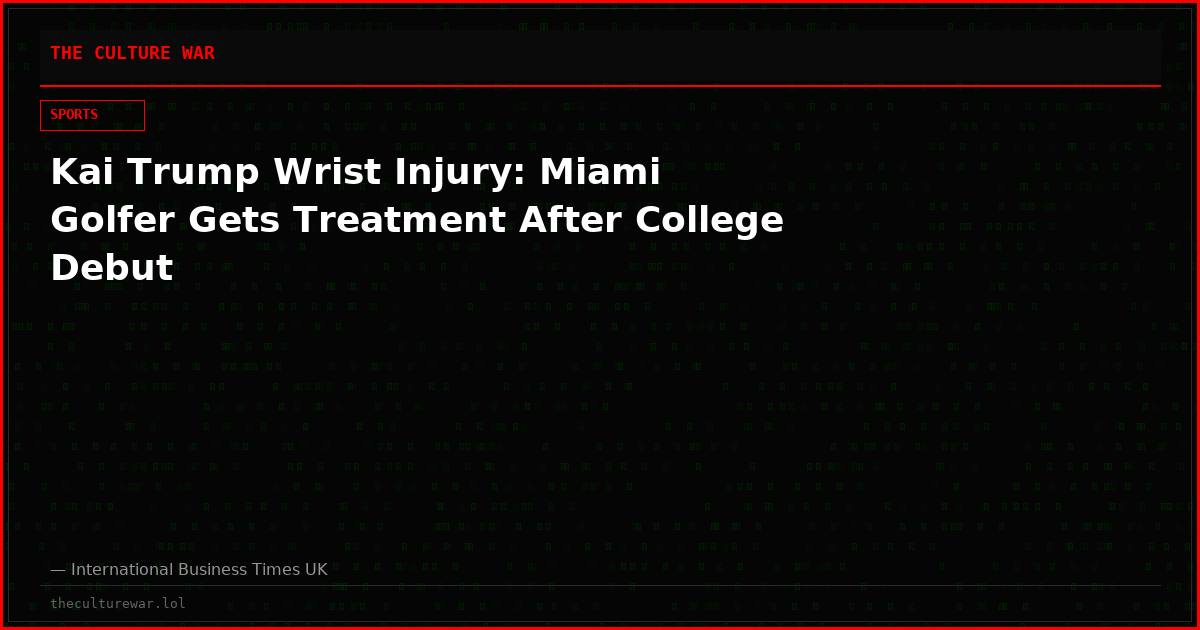 Kai Trump Wrist Injury: Miami Golfer Gets Treatment After College Debut