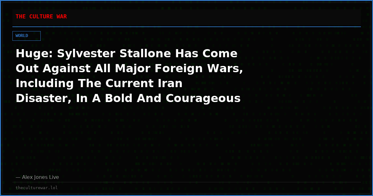 Huge: Sylvester Stallone Has Come Out Against All Major Foreign Wars, Including The Current Iran Disaster, In A Bold And Courageous Statement