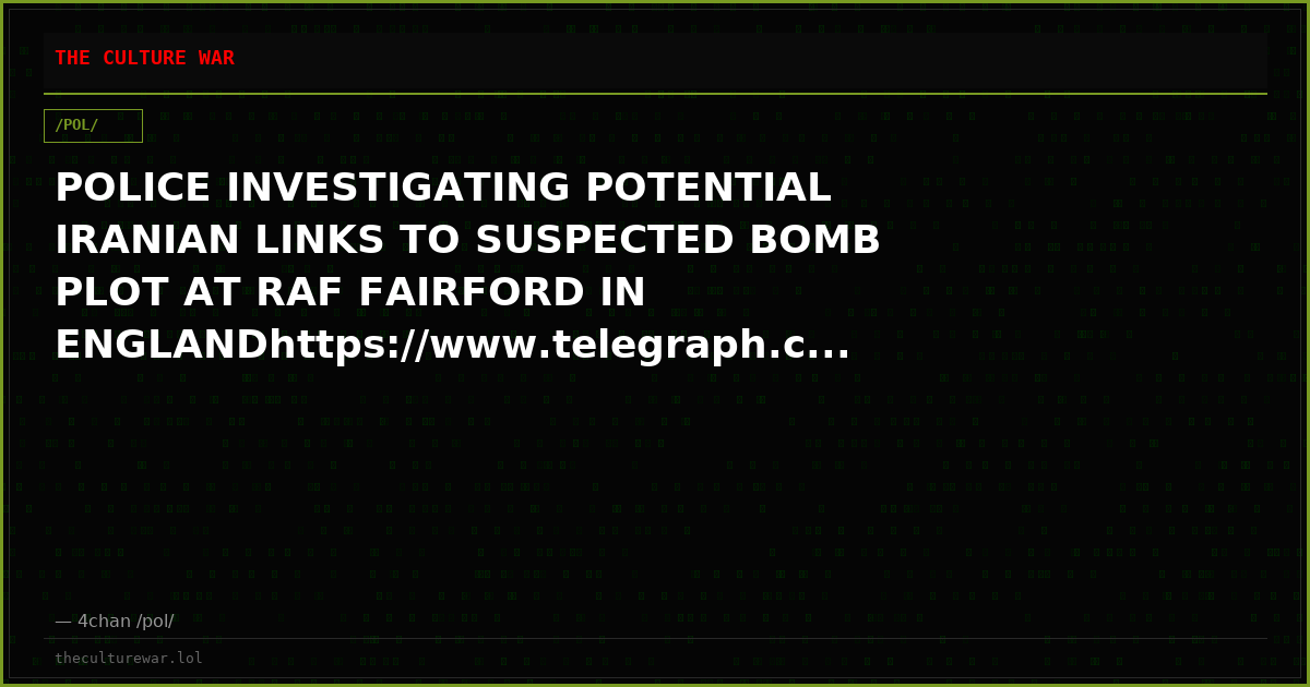 POLICE INVESTIGATING POTENTIAL IRANIAN LINKS TO SUSPECTED BOMB PLOT AT RAF FAIRFORD IN ENGLANDhttps://www.telegraph.c...