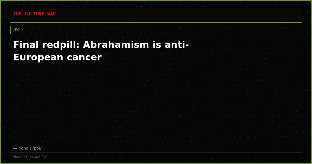 Final redpill: Abrahamism is anti-European cancer