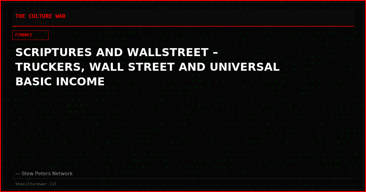 SCRIPTURES AND WALLSTREET – TRUCKERS, WALL STREET AND UNIVERSAL BASIC INCOME