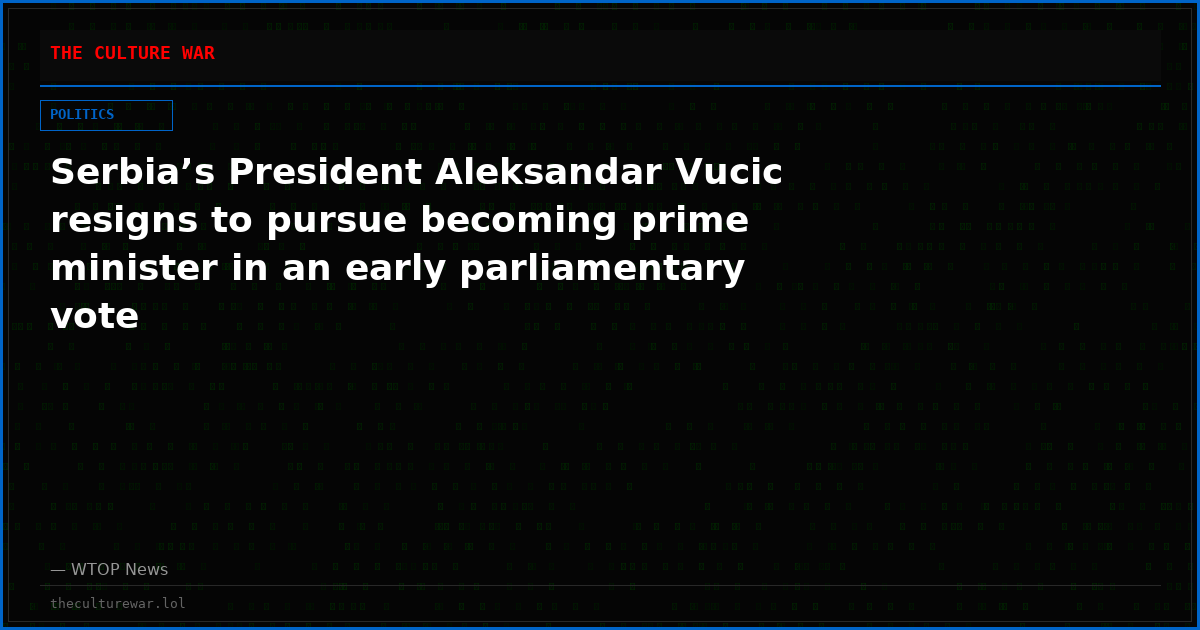Serbia’s President Aleksandar Vucic resigns to pursue becoming prime minister in an early parliamentary vote