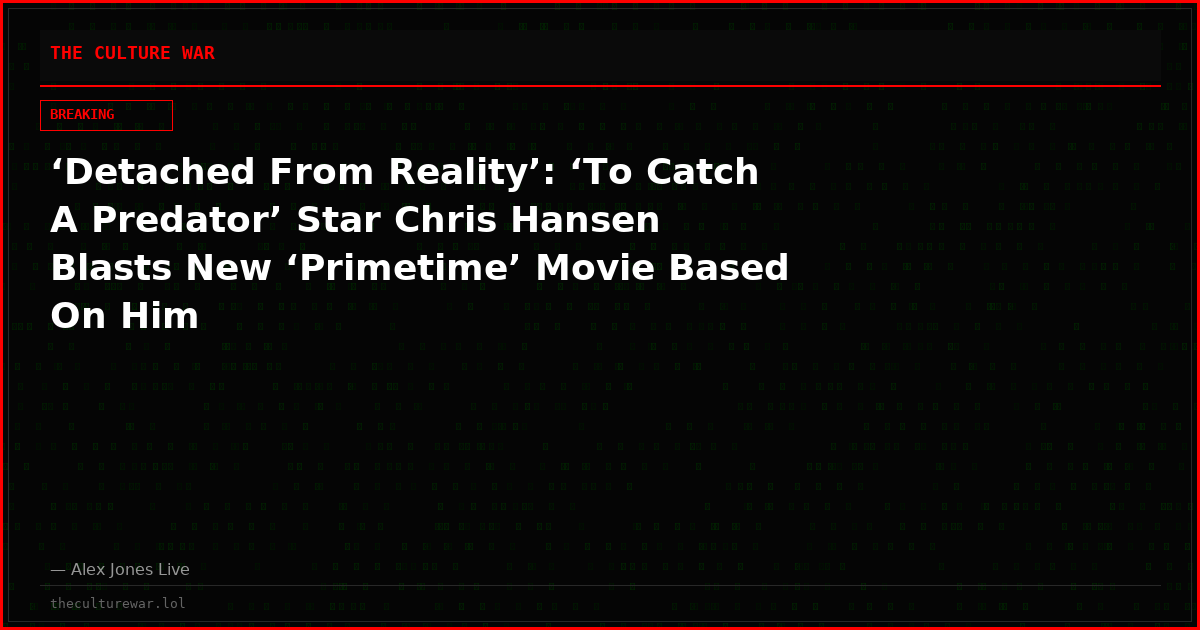‘Detached From Reality’: ‘To Catch A Predator’ Star Chris Hansen Blasts New ‘Primetime’ Movie Based On Him
