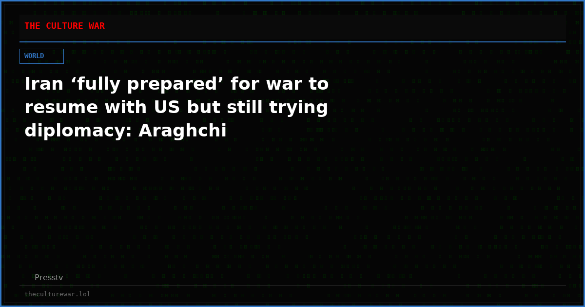 Iran ‘fully prepared’ for war to resume with US but still trying diplomacy: Araghchi