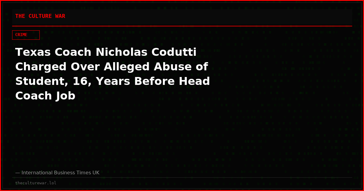 Texas Coach Nicholas Codutti Charged Over Alleged Abuse of Student, 16, Years Before Head Coach Job