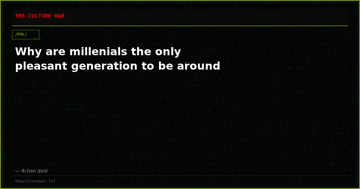 Why are millenials the only pleasant generation to be around