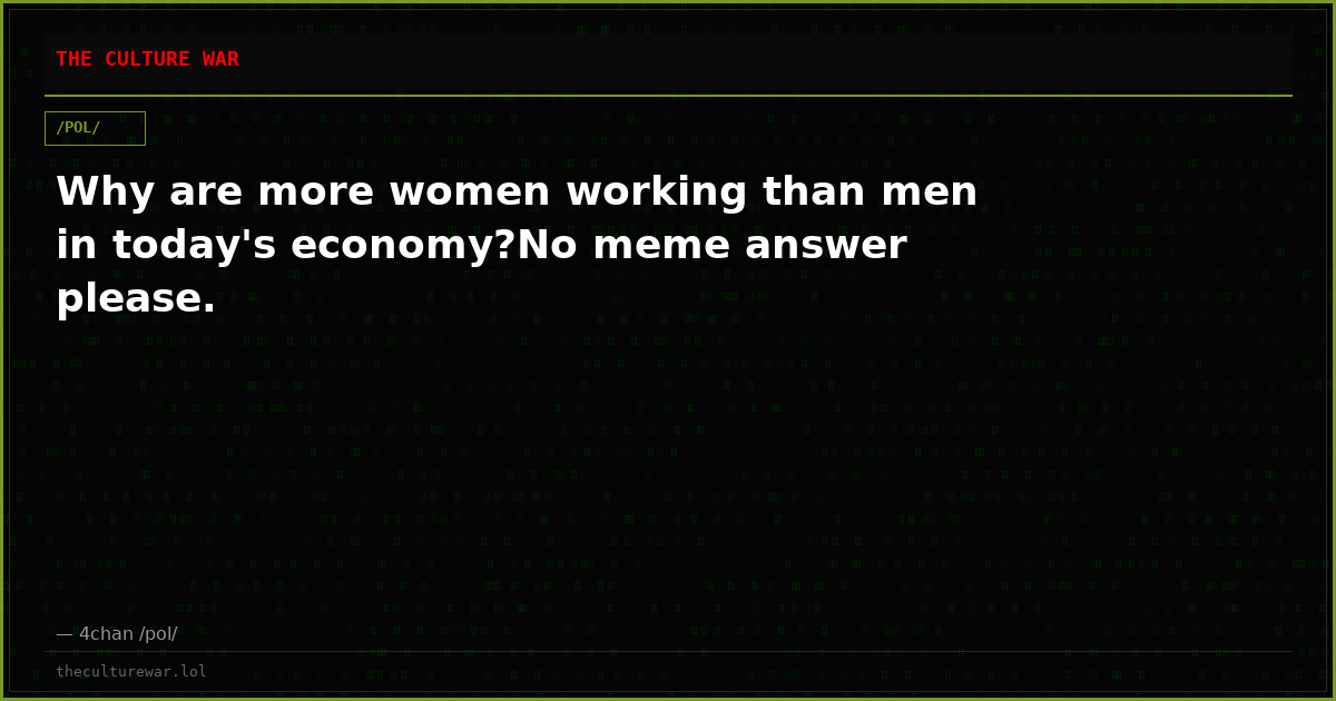 Why are more women working than men in today's economy?No meme answer please.