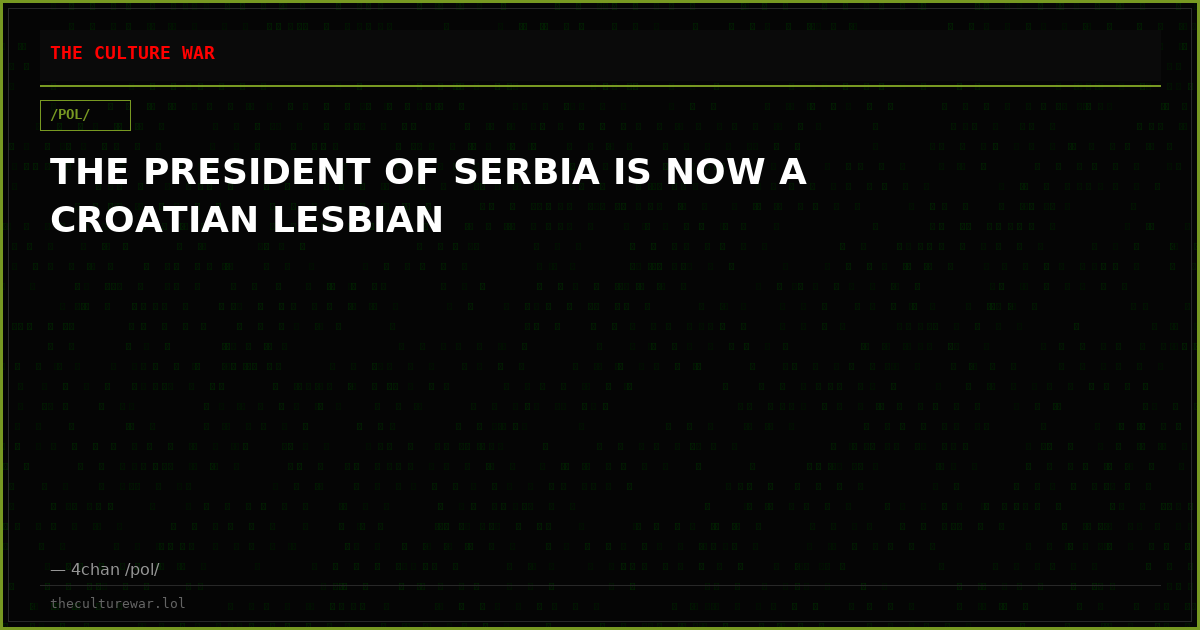 THE PRESIDENT OF SERBIA IS NOW A CROATIAN LESBIAN