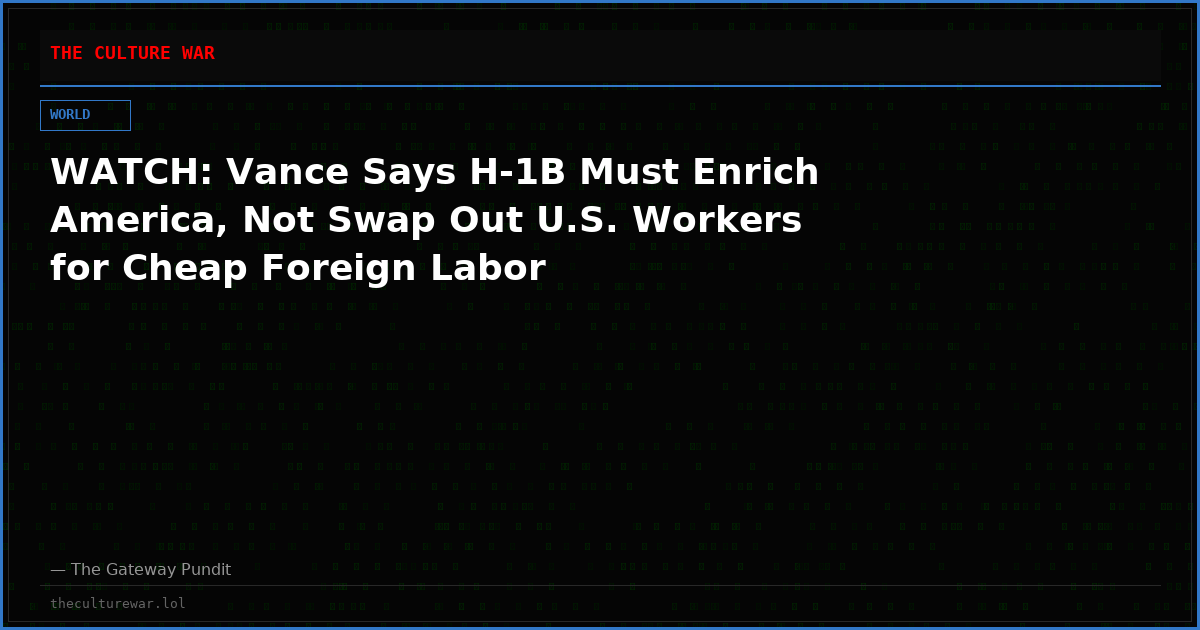 WATCH: Vance Says H-1B Must Enrich America, Not Swap Out U.S. Workers for Cheap Foreign Labor