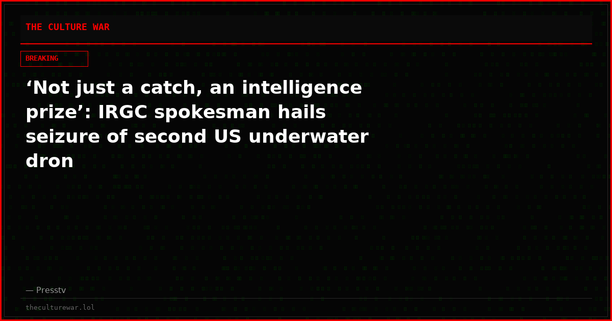 ‘Not just a catch, an intelligence prize’: IRGC spokesman hails seizure of second US underwater dron