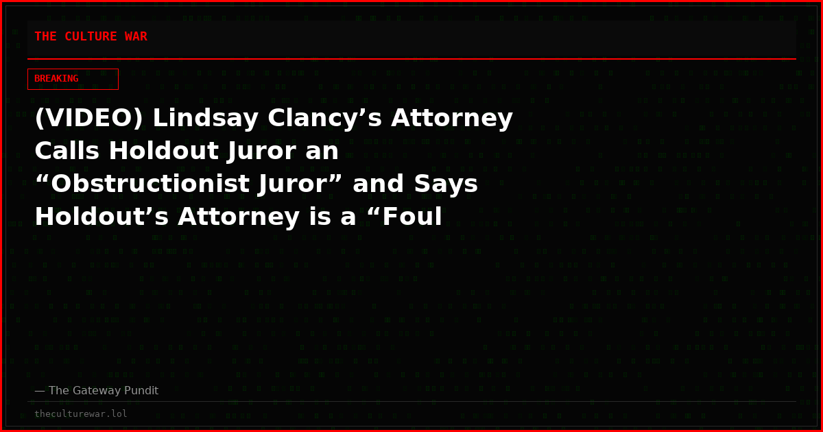 (VIDEO) Lindsay Clancy’s Attorney Calls Holdout Juror an “Obstructionist Juror” and Says Holdout’s Attorney is a “Foul Individual” Who Should “Shut Up”