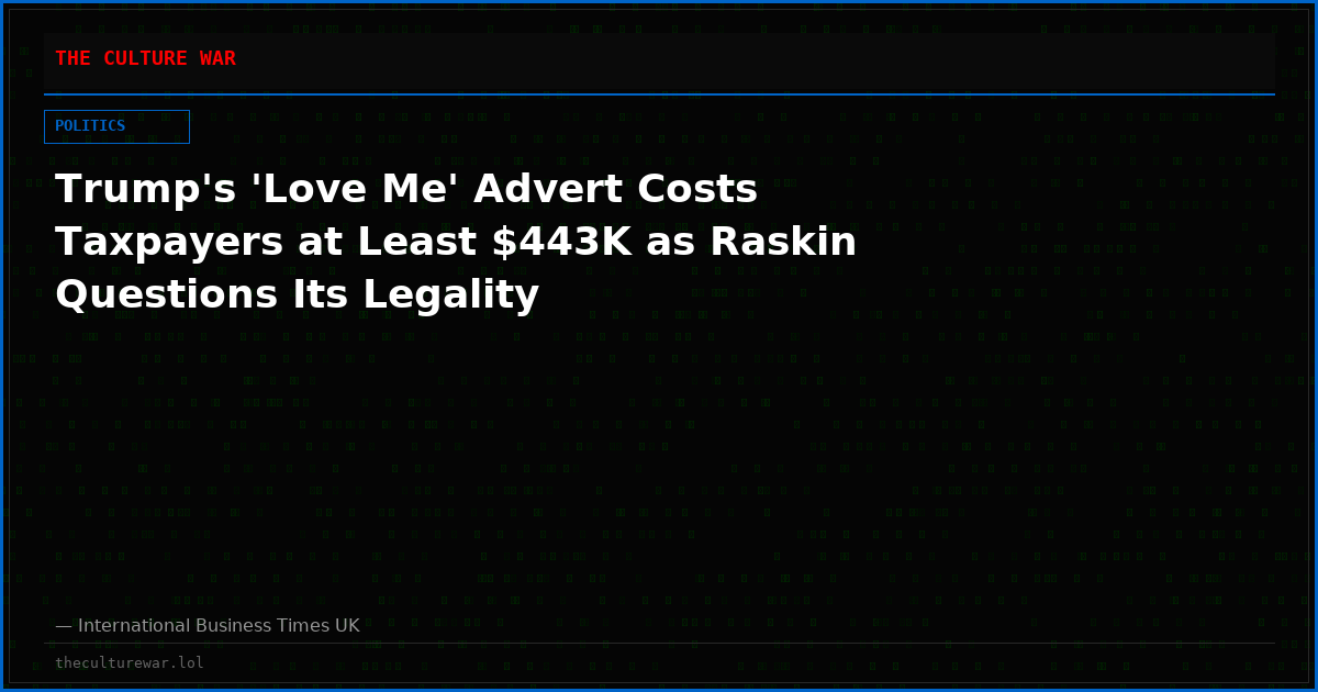 Trump's 'Love Me' Advert Costs Taxpayers at Least $443K as Raskin Questions Its Legality