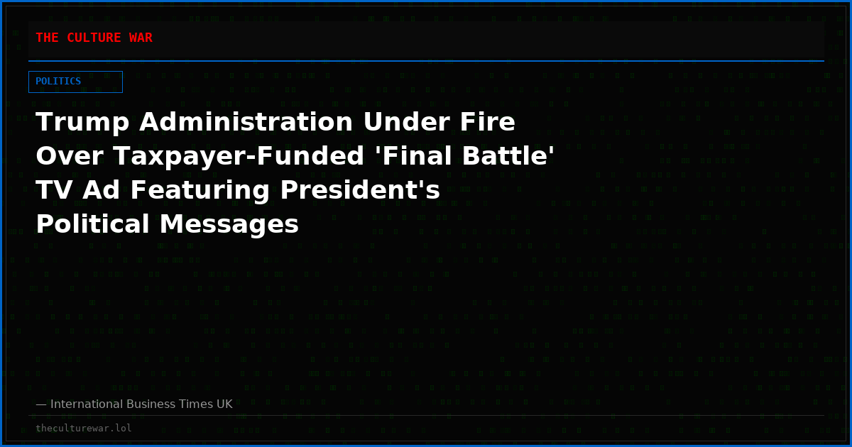 Trump Administration Under Fire Over Taxpayer-Funded 'Final Battle' TV Ad Featuring President's Political Messages