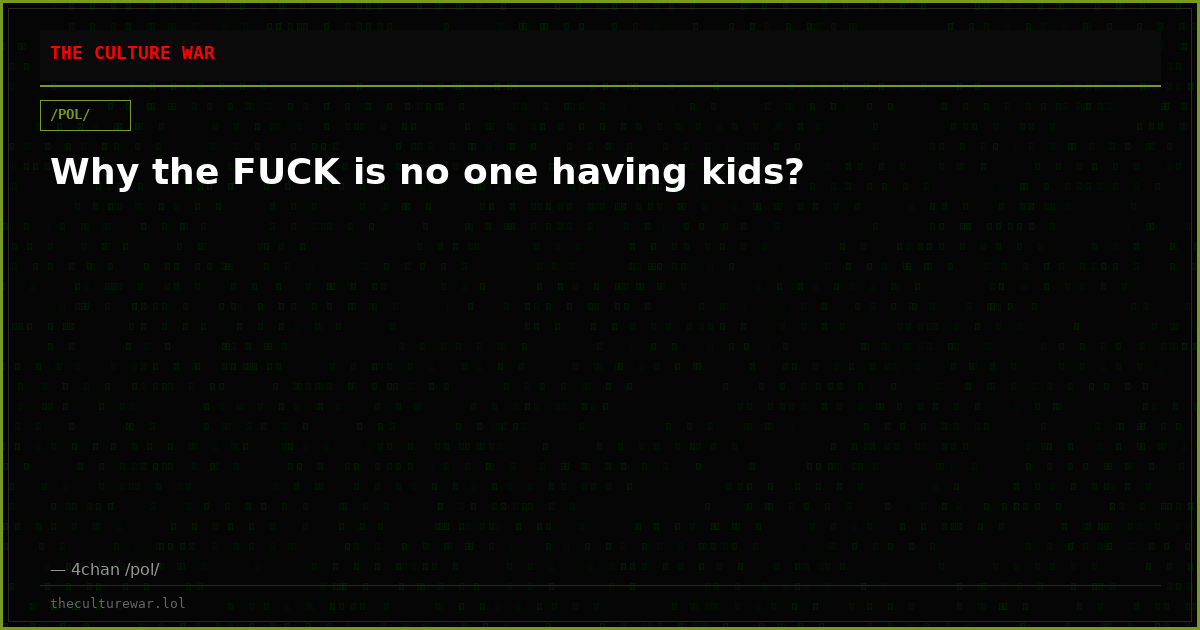 Why the FUCK is no one having kids?