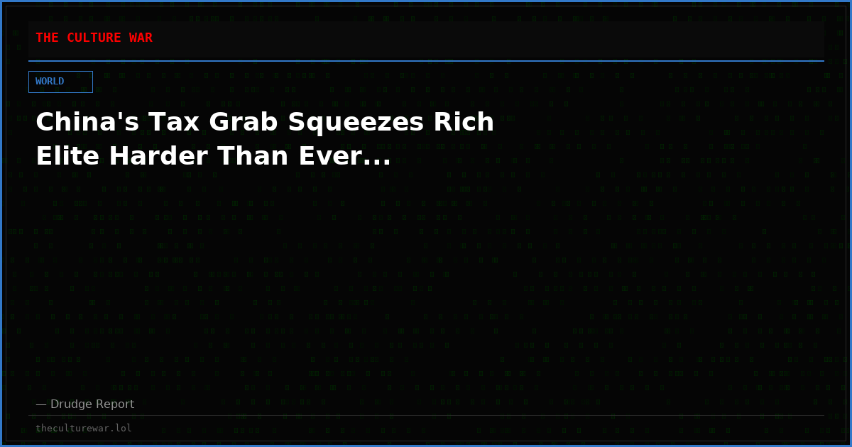 China's Tax Grab Squeezes Rich Elite Harder Than Ever...