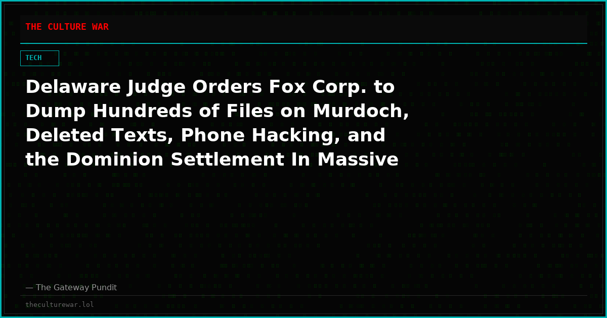 Delaware Judge Orders Fox Corp. to Dump Hundreds of Files on Murdoch, Deleted Texts, Phone Hacking, and the Dominion Settlement In Massive Shareholder Lawsuit