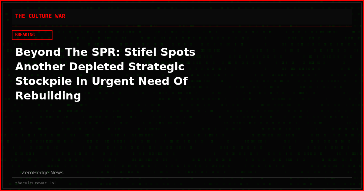 Beyond The SPR: Stifel Spots Another Depleted Strategic Stockpile In Urgent Need Of Rebuilding