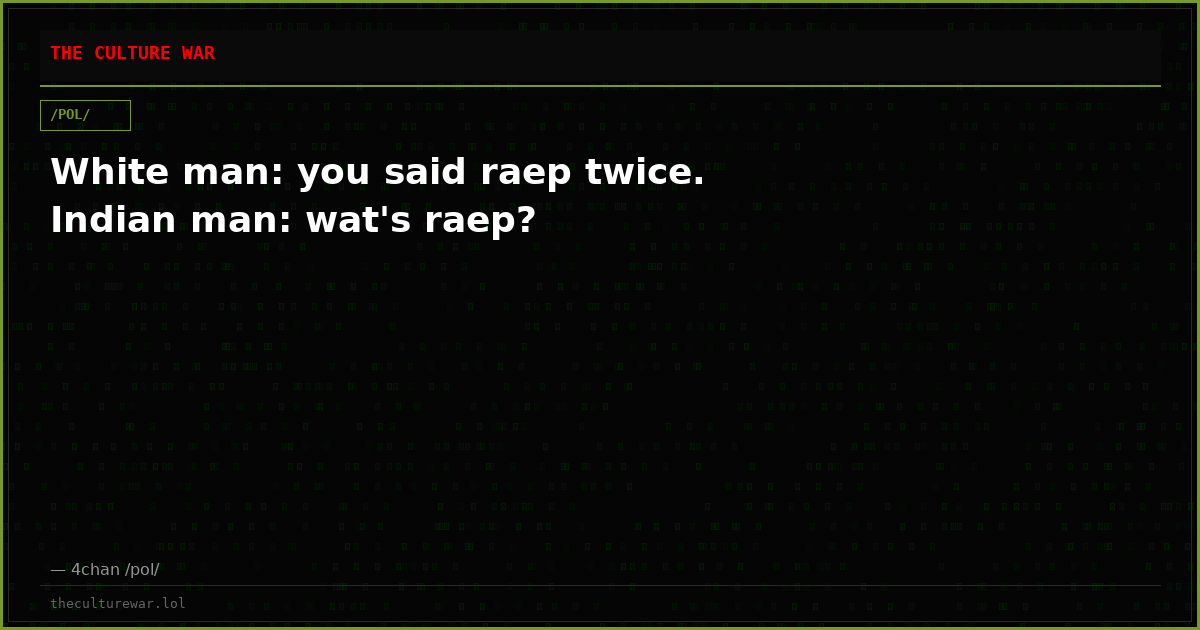 White man: you said raep twice. Indian man: wat's raep?