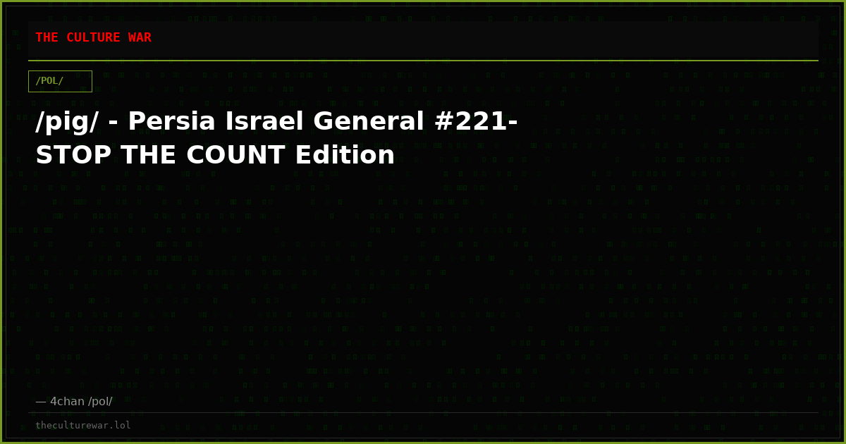 /pig/ - Persia Israel General #221- STOP THE COUNT Edition