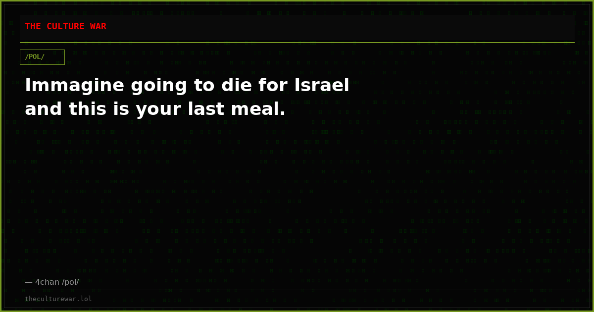 Immagine going to die for Israel and this is your last meal.