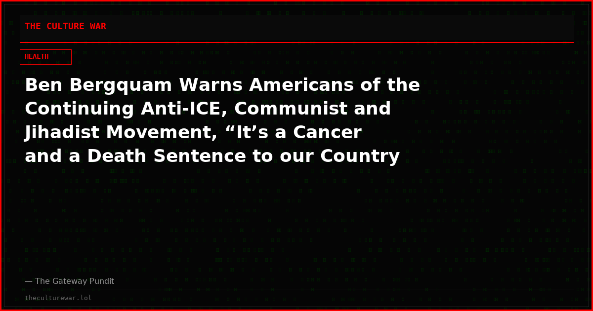 Ben Bergquam Warns Americans of the Continuing Anti-ICE, Communist and Jihadist Movement, “It’s a Cancer and a Death Sentence to our Country if we Allow it to Continue” – (VIDEO)