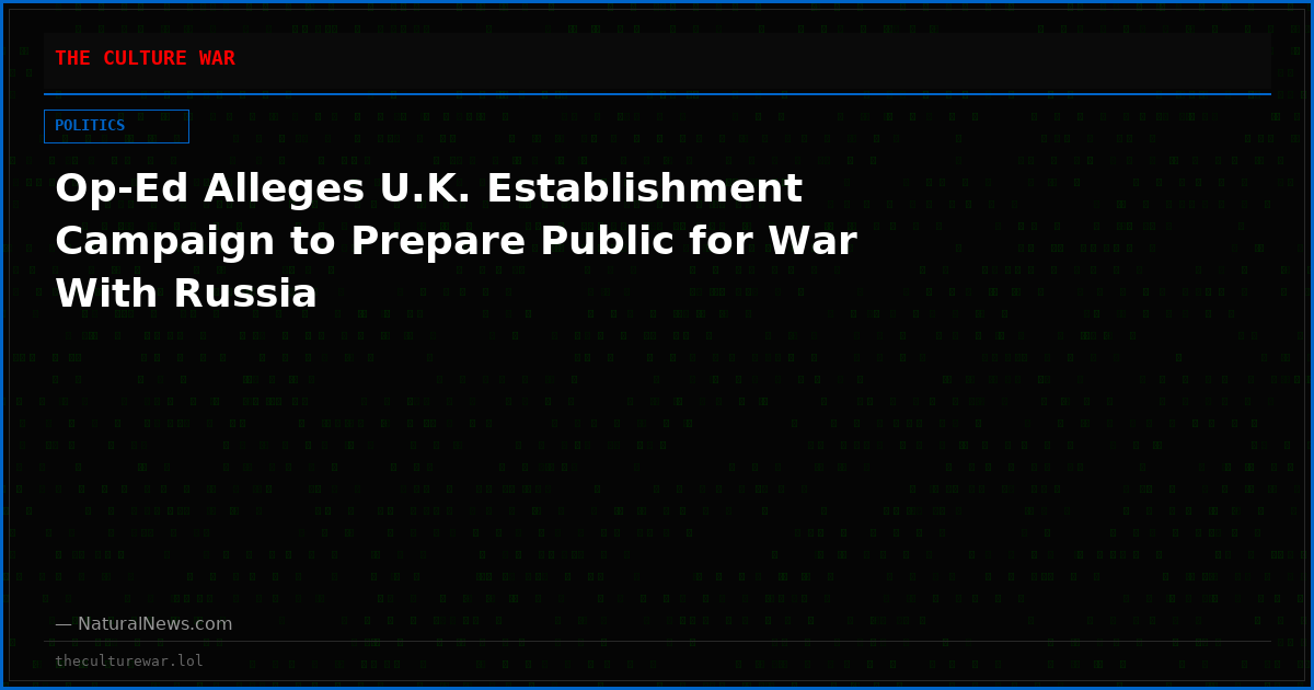 Op-Ed Alleges U.K. Establishment Campaign to Prepare Public for War With Russia