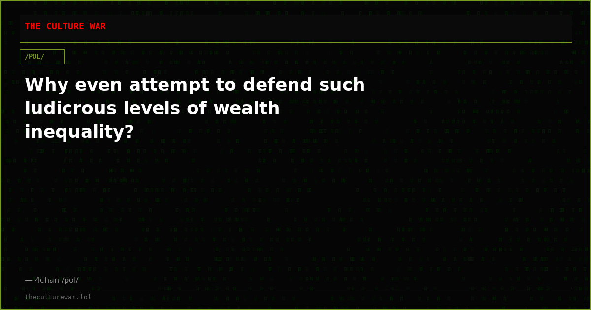 Why even attempt to defend such ludicrous levels of wealth inequality?
