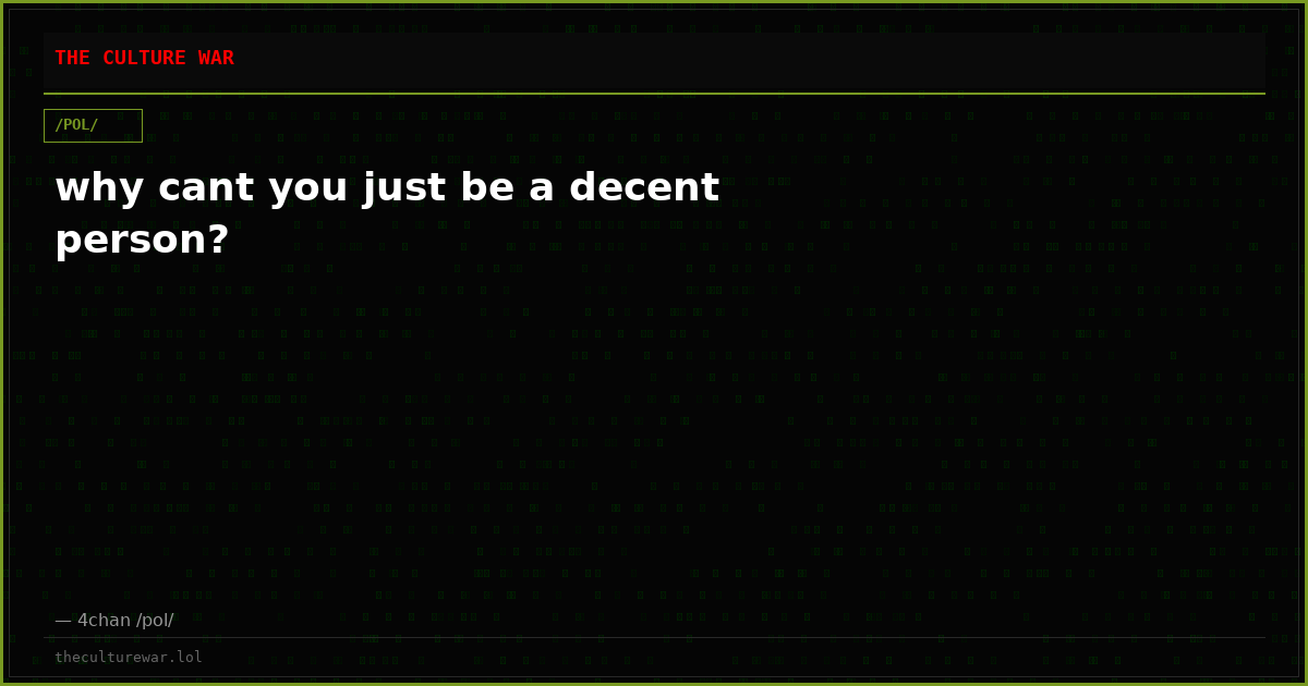 why cant you just be a decent person?