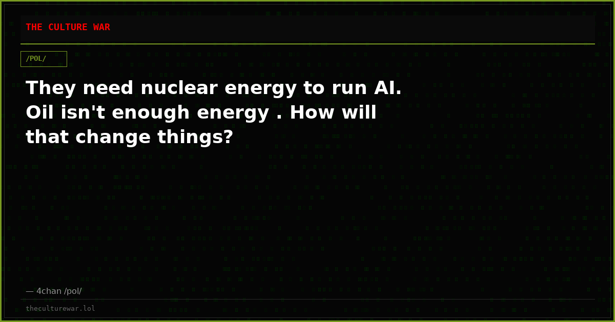 They need nuclear energy to run AI. Oil isn't enough energy . How will that change things?