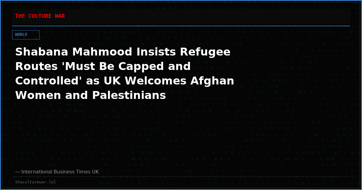 Shabana Mahmood Insists Refugee Routes 'Must Be Capped and Controlled' as UK Welcomes Afghan Women and Palestinians