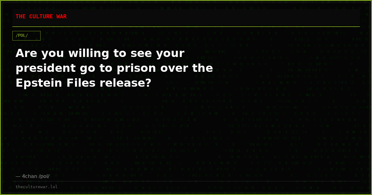 Are you willing to see your president go to prison over the Epstein Files release?
