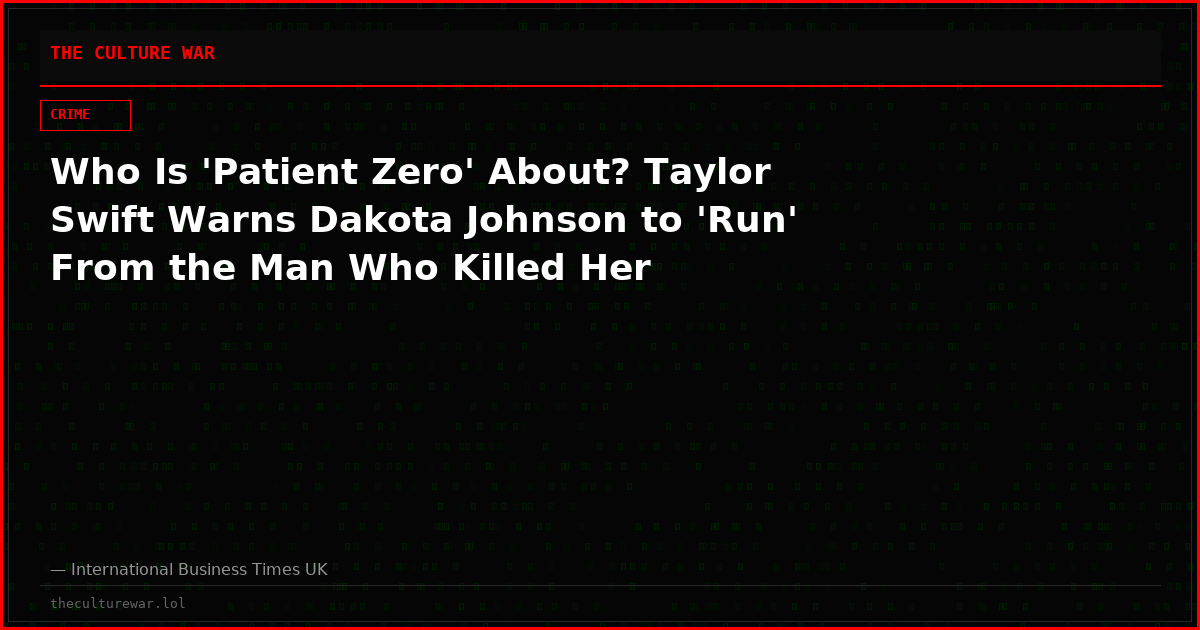 Who Is 'Patient Zero' About? Taylor Swift Warns Dakota Johnson to 'Run' From the Man Who Killed Her