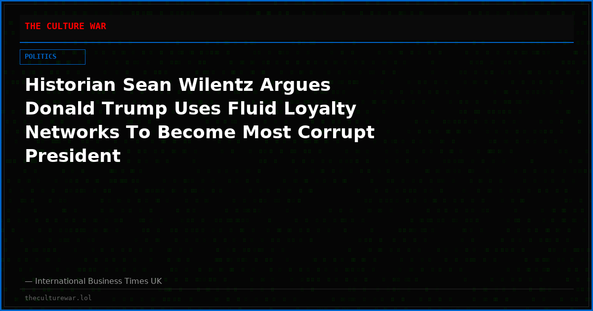 Historian Sean Wilentz Argues Donald Trump Uses Fluid Loyalty Networks To Become Most Corrupt President