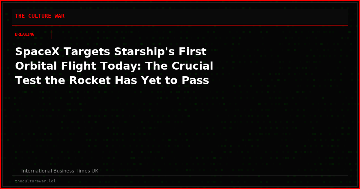 SpaceX Targets Starship's First Orbital Flight Today: The Crucial Test the Rocket Has Yet to Pass