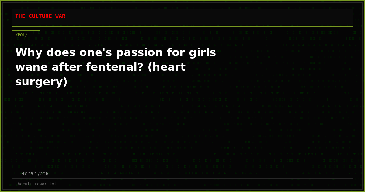Why does one's passion for girls wane after fentenal? (heart surgery)
