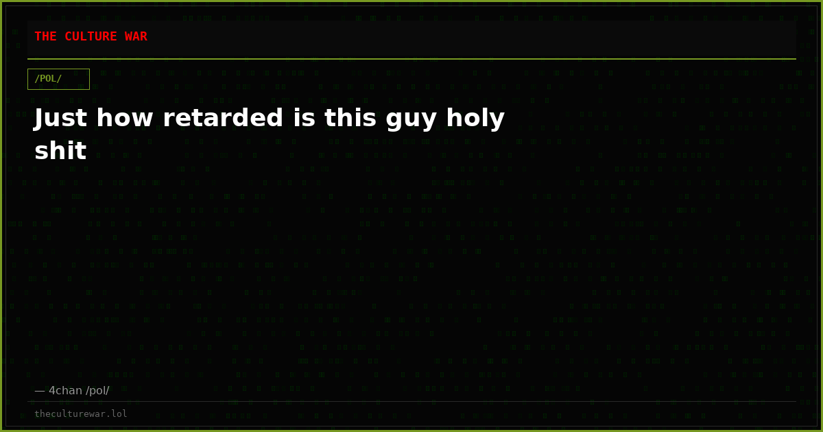Just how retarded is this guy holy shit
