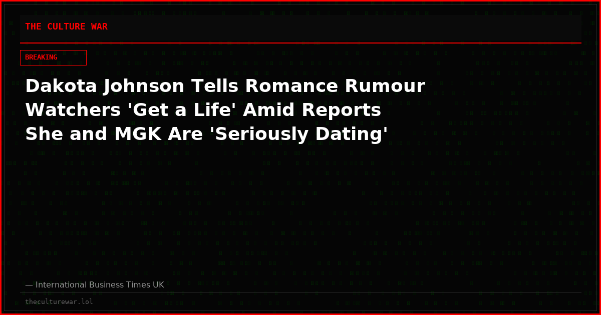 Dakota Johnson Tells Romance Rumour Watchers 'Get a Life' Amid Reports She and MGK Are 'Seriously Dating'