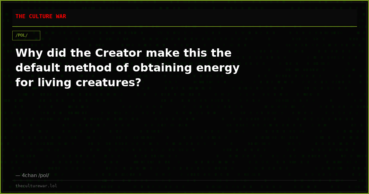 Why did the Creator make this the default method of obtaining energy for living creatures?
