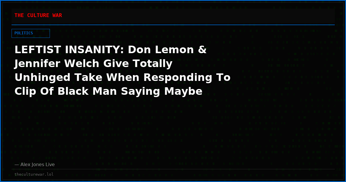 LEFTIST INSANITY: Don Lemon & Jennifer Welch Give Totally Unhinged Take When Responding To Clip Of Black Man Saying Maybe Trump & VD Vance Should Get Four More Years