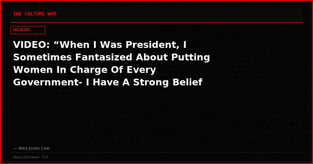 VIDEO: “When I Was President, I Sometimes Fantasized About Putting Women In Charge Of Every Government- I Have A Strong Belief Things Would Be Better!”