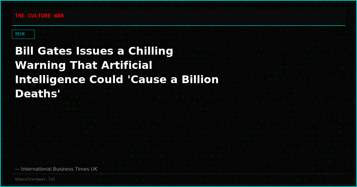 Bill Gates Issues a Chilling Warning That Artificial Intelligence Could 'Cause a Billion Deaths'