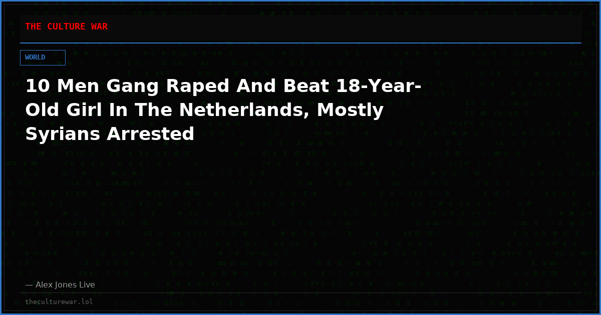 10 Men Gang Raped And Beat 18-Year-Old Girl In The Netherlands, Mostly Syrians Arrested