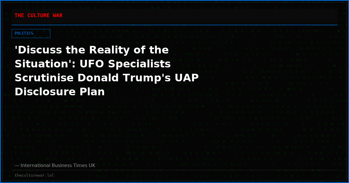 'Discuss the Reality of the Situation': UFO Specialists Scrutinise Donald Trump's UAP Disclosure Plan
